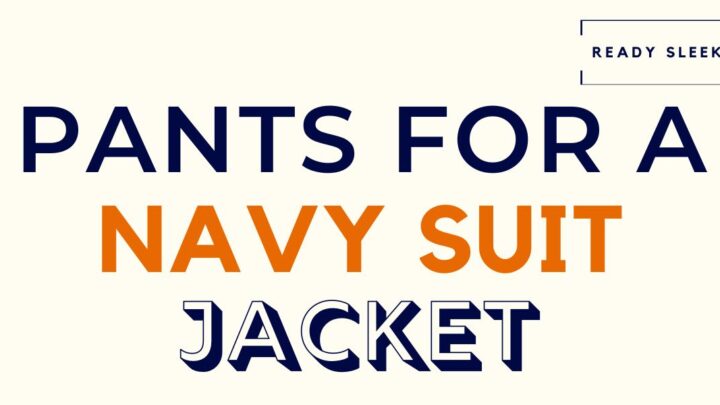 What Color Pants Go With A Navy Suit Jacket? (Pics)