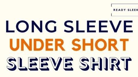 How To Wear A Long Sleeve Shirt Under A Short Sleeve Shirt • Ready Sleek