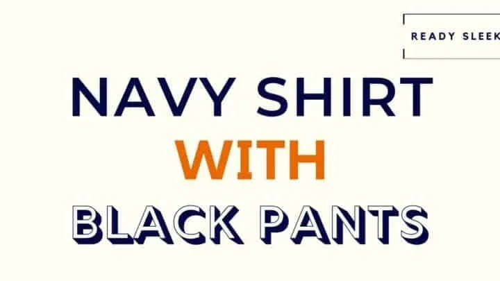 Navy Shirt With Black Pants Featured Image