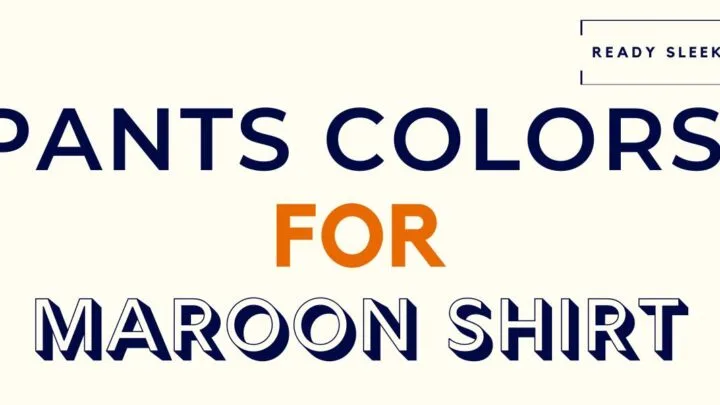 Pants Color For a Maroon Shirt Featured Image
