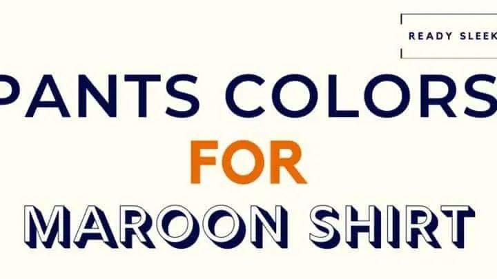 Pants Color For a Maroon Shirt Featured Image