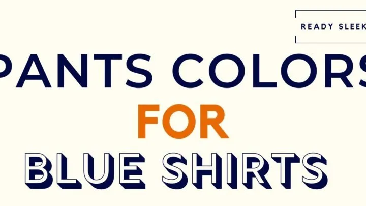 Pants Colors For Blue Shirts Featured Image