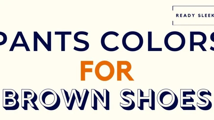 Pants Colors For Brown Shoes Featured Image