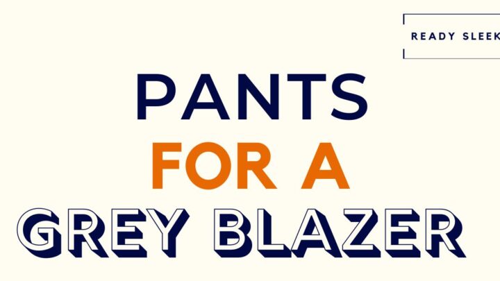 Pants For A Grey Blazer Featured Image