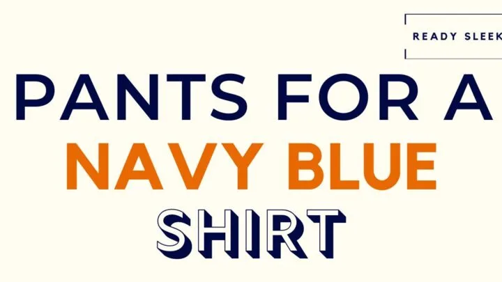 Pants For A Navy Blue Shirt Featured Image