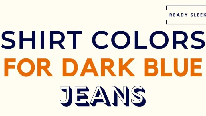 Shirt Colors For Dark Blue Jeans Featured Image