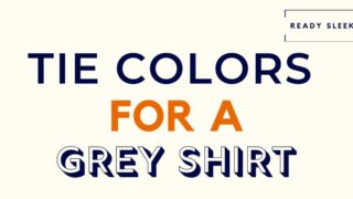 Tie Colors For A Grey Shirt Featured Image