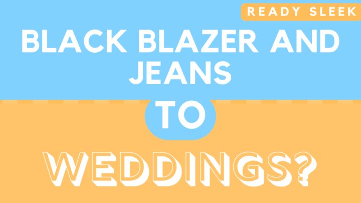 Black Blazer And Jeans To Weddings?