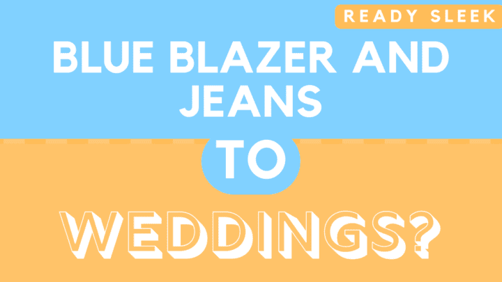 Can You Wear A Blue Blazer And Jeans To A Wedding? (Solved)