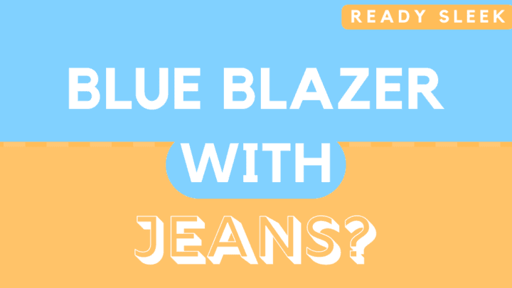 How To Wear A Blue Blazer With Jeans