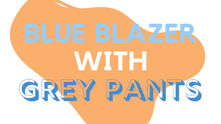 Blue Blazer with Grey Pants