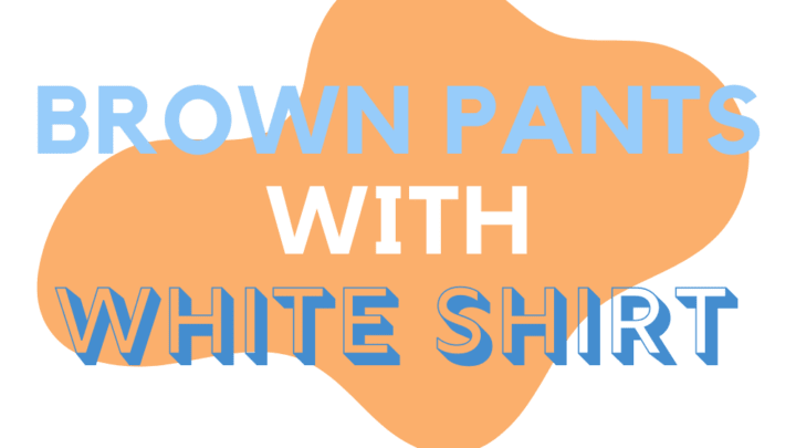 Brown Pants With White Shirt