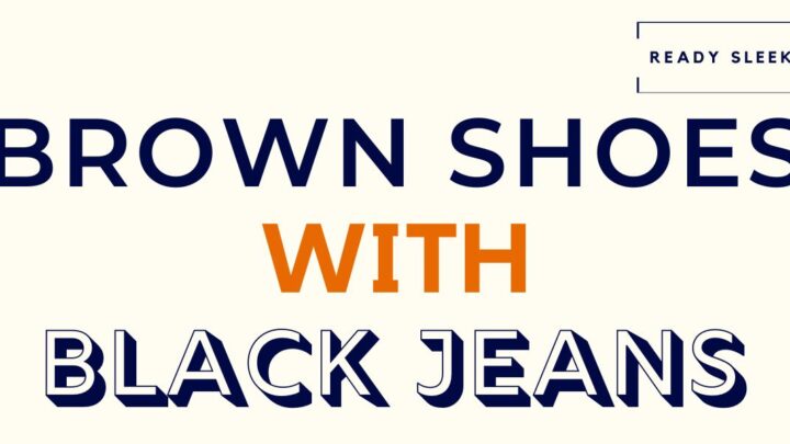 How To Wear Brown Shoes With Black Jeans