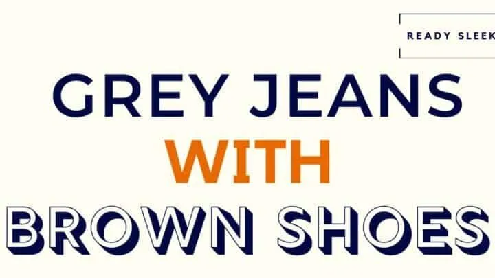 Grey Jeans with Brown Shoes Featured Image