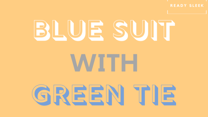 How To Wear A Blue Suit With A Green Tie 