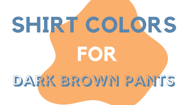 What Color Shirt Goes With Dark Brown Pants And Jeans? • Ready Sleek