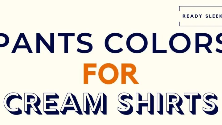 Pants Colors For Cream Shirts