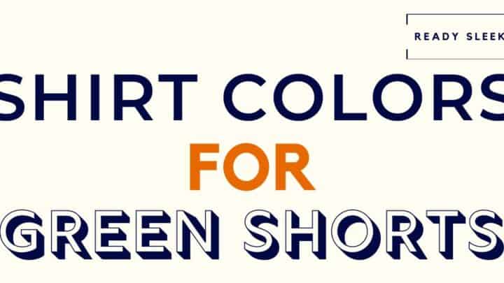 Shirt Colors For Green Shorts
