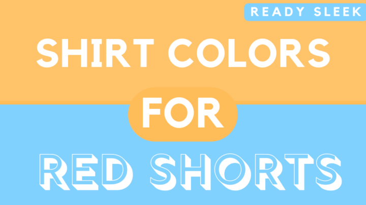 What Color Shirt Goes With Red Shorts (Pics)