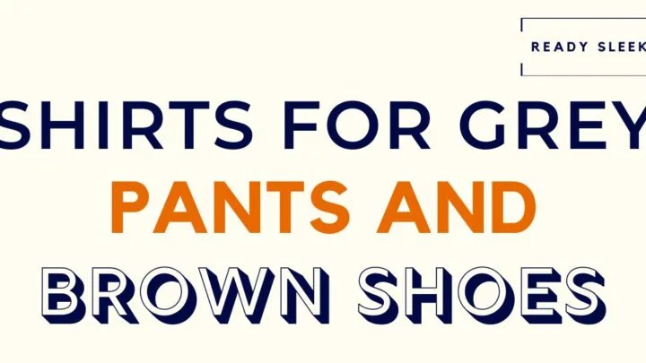 Shirts For Grey Pants And Brown Shoes Featured Image
