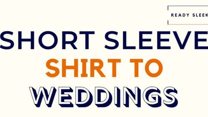 How To Wear A Short Sleeve Shirt To A Wedding