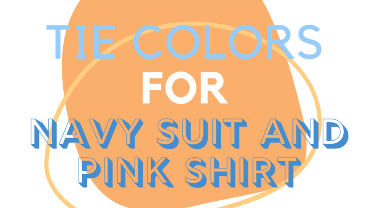 Tie Colors For Navy Suit And Pink Shirt