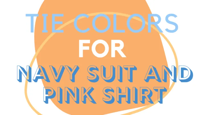 Tie Colors For Navy Suit And Pink Shirt
