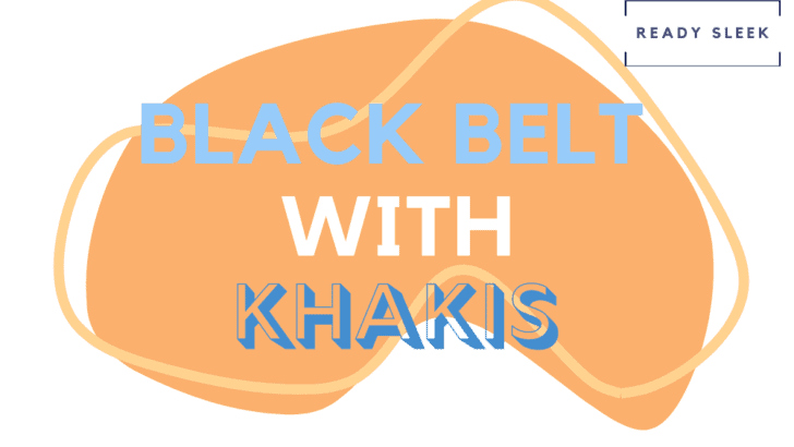 How To Wear A Black Belt With Khakis (Essential Tips)