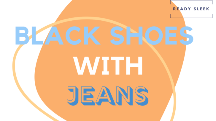 How To Wear Black Shoes With Jeans (Outfits, Tips)