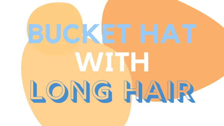 Bucket Hat with Long Hair