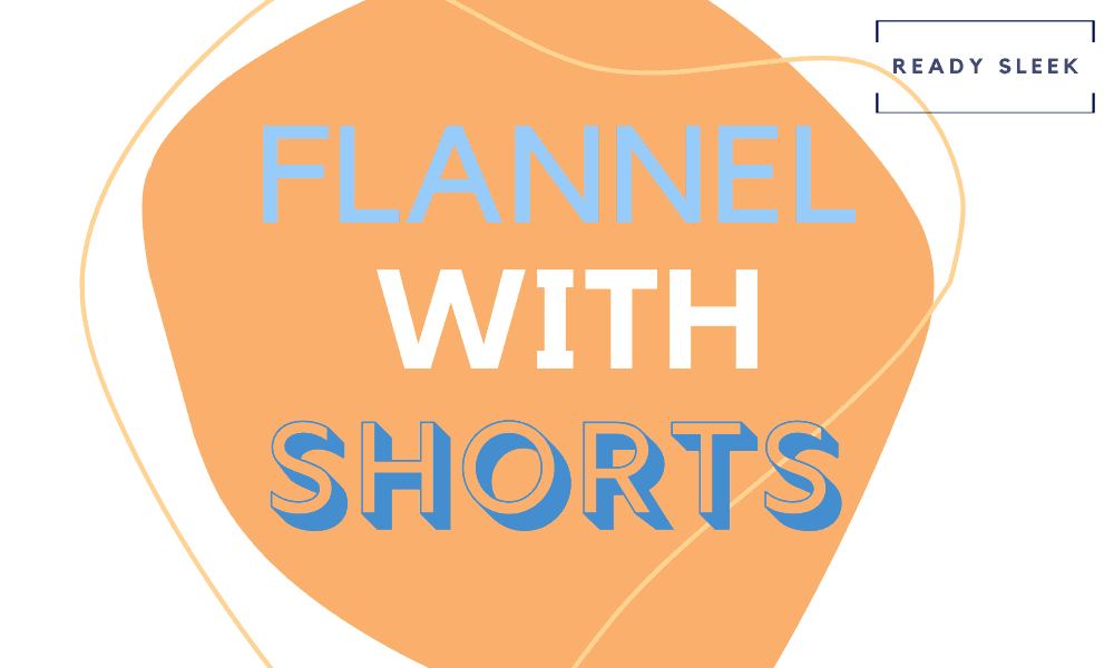 How To Wear A Flannel With Shorts The Right Way • Ready Sleek