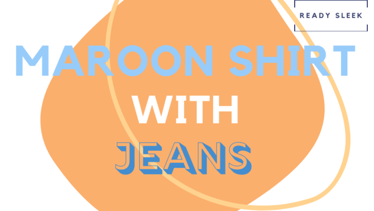 How To Wear A Maroon Shirt With Jeans (Outfits, Tips)