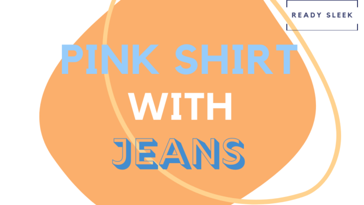 How To Wear A Pink Shirt With Jeans (Outfits, Tips)