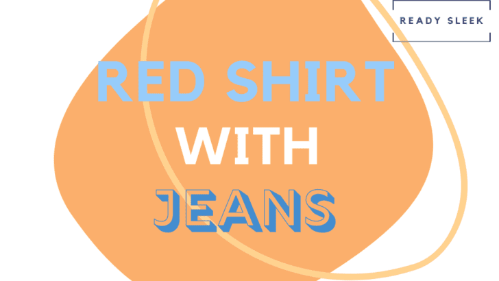 How To Wear A Red Shirt With Jeans (5 Combos)