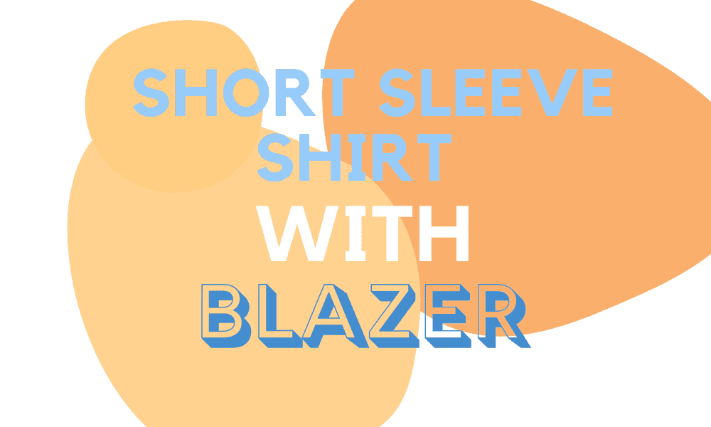 How To Wear A Short Sleeve Shirt With A Blazer • Ready Sleek