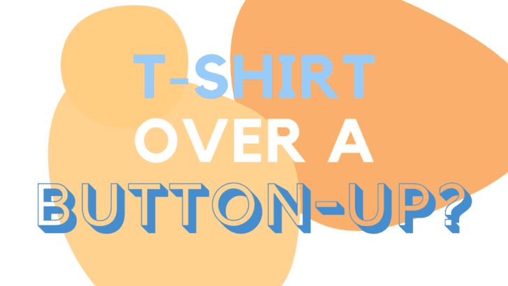 Can You Wear A T-Shirt Over A Button-Up Shirt?