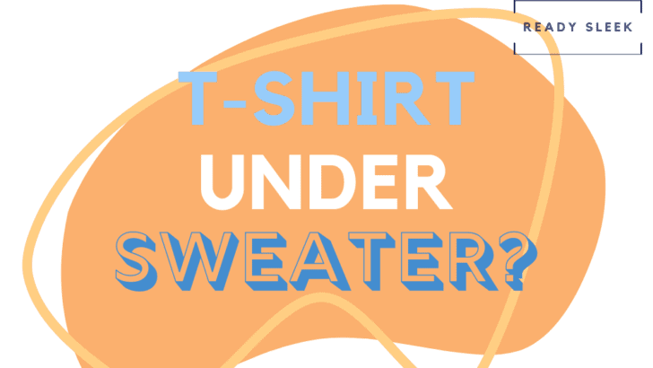Do You Have To Wear A T-Shirt Under A Sweater?