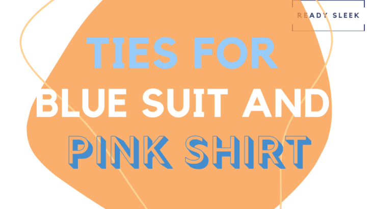 7 Tie Colors For A Blue Suit And Pink Shirt (With Pics)