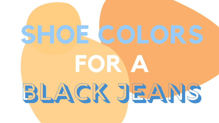 What Color Shoes And Boots Go With Black Jeans?