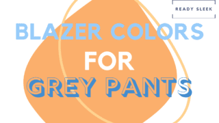 What Color Blazer Goes With Grey Pants? (Pics) • Ready Sleek