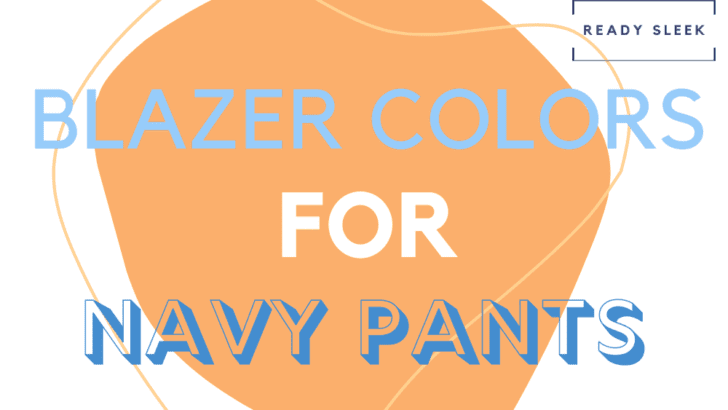 What Color Blazer Goes With Navy Pants? (Pics)