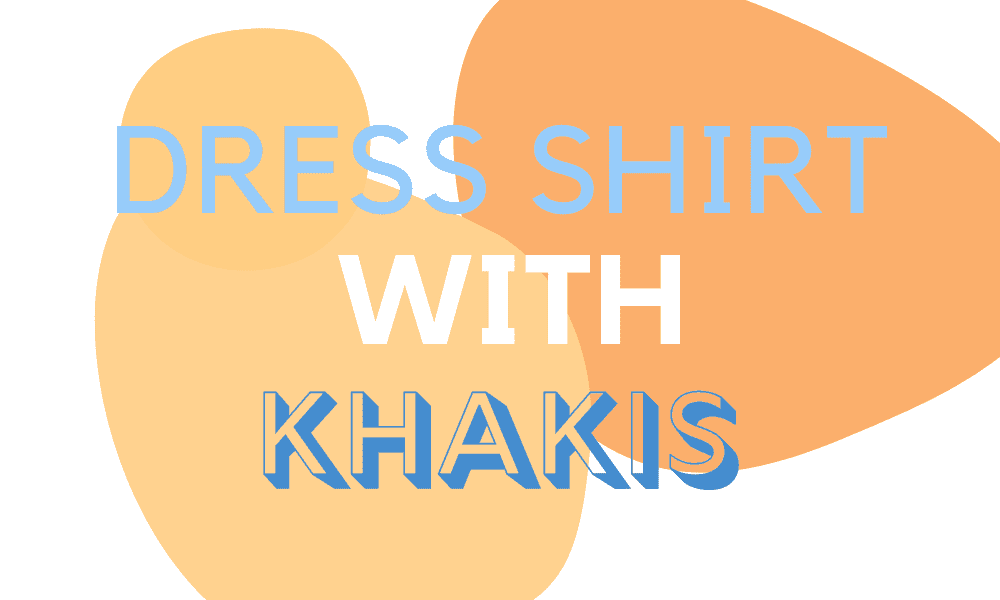 How To Wear A Dress Shirt With Khakis Colors Tips Ready Sleek how-to-wear-a-dress-shirt-with-khakis-colors-tips-ready-sleek