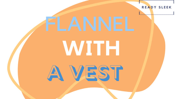 How To Wear A Flannel With A Vest (6 Tips)