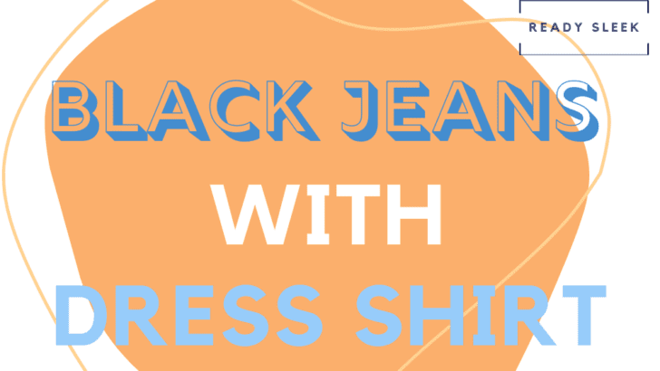 How To Wear Black Jeans With A Dress Shirt (6 Tips)