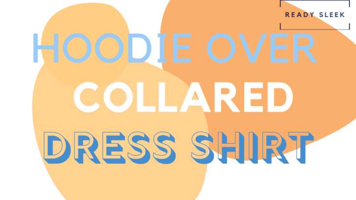 How To Wear A Hoodie Over A Collared Dress Shirt