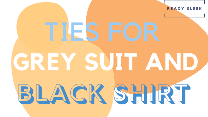 7 Tie Colors To Wear With A Grey Suit And Black Shirt