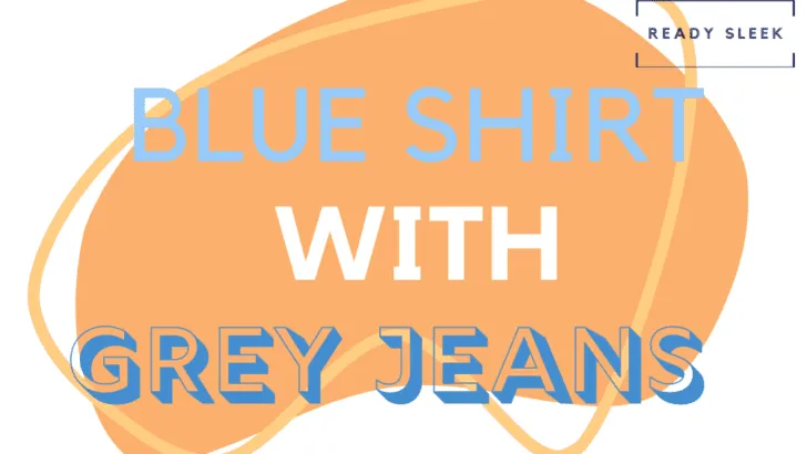 Blue Shirt With Grey Jeans