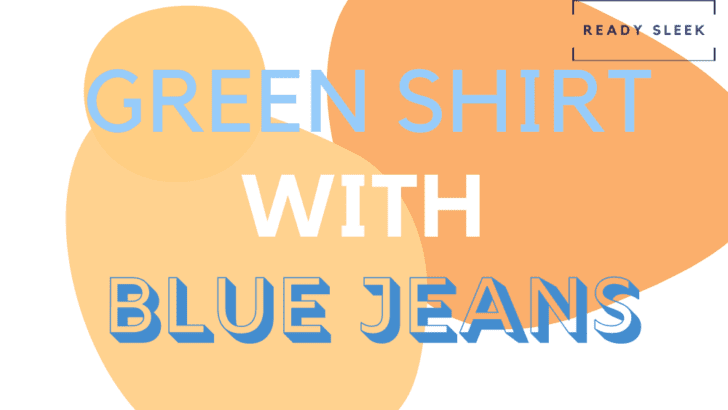 How To Easily Wear A Green Shirt With Blue Jeans