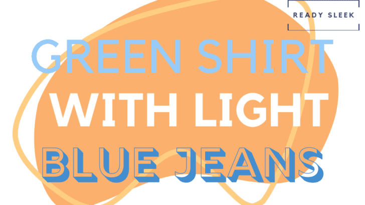 How To Wear A Green Shirt With Light Blue Jeans