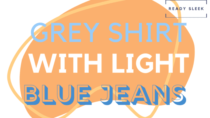 How To Wear A Grey Shirt With Light Blue Jeans